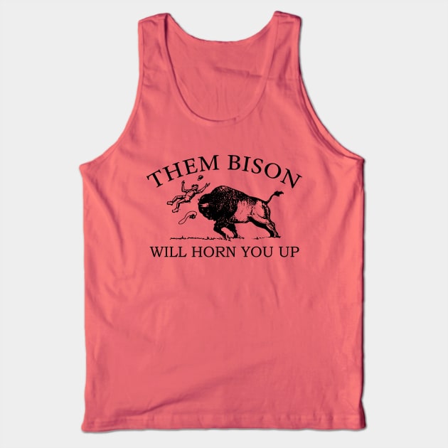 Them Bison Will Horn You Up Tank Top by sentinelsupplyco